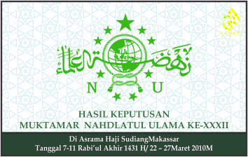 HASIL KEPUTUSAN MUKTAMAR NU KE-XXXII. Makassar, 22 – 27Maret 2010 M